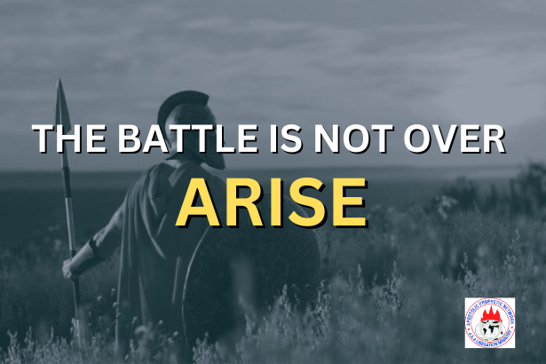 THE BATTLE IS NOT OVER - ARISE