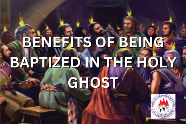 BENEFITS OF BEING BAPTIZED IN THE HOLY GHOST