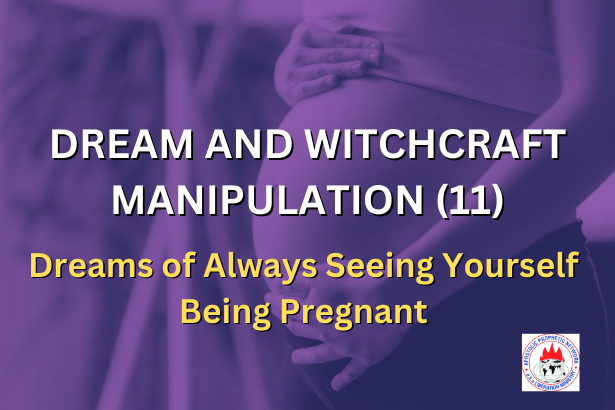 DREAM AND WITCHCRAFT MANIPULATION 11 - Dreams of Always Seeing Yourself Being Pregnant