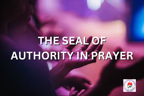 THE SEAL OF AUTHORITY IN PRAYER