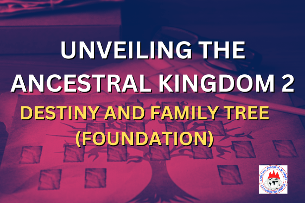 UNVEILING THE ANCESTRAL KINGDOM 2 - DESTINY AND FAMILY TREE (FOUNDATION)