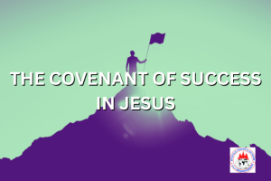 THE COVENANT OF SUCCESS IN JESUS