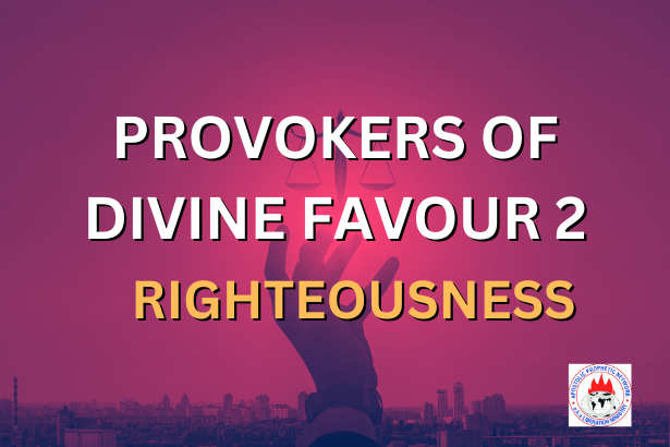 PROVOKERS OF DIVINE FAVOUR 2 - RIGHTEOUSNESS