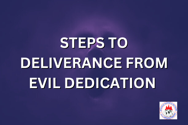 STEPS TO DELIVERANCE FROM EVIL DEDICATION