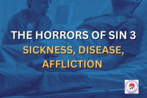 THE HORRORS OF SIN 3 - SICKNESS, DISEASE, AFFLICTION