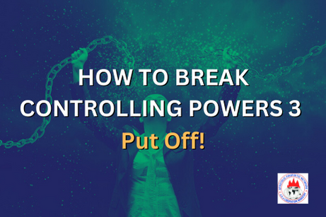 HOW TO BREAK CONTROLLING POWERS 3 - Put Off!