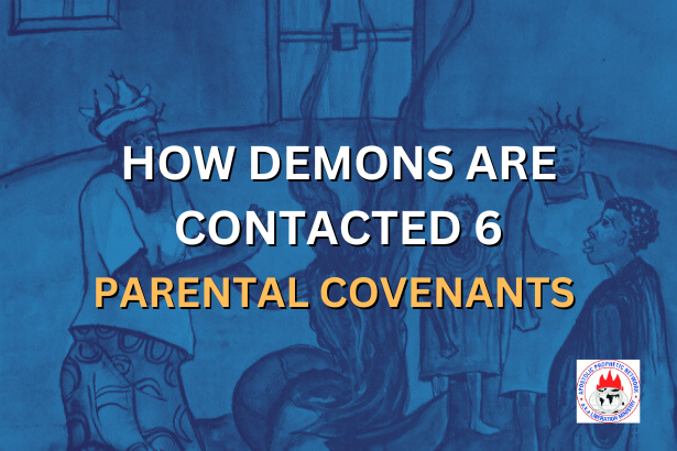 HOW DEMONS ARE CONTACTED 6 - PARENTAL COVENANTS