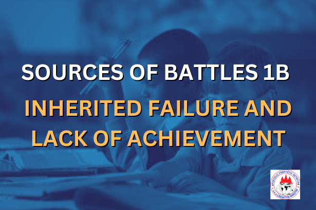 SOURCES OF BATTLES 1B - INHERITED FAILURE AND LACK OF ACHIEVEMENT