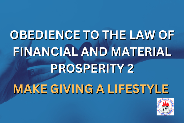 OBEDIENCE TO THE LAW OF FINANCIAL AND MATERIAL PROSPERITY 2 - MAKE GIVING A LIFESTYLE