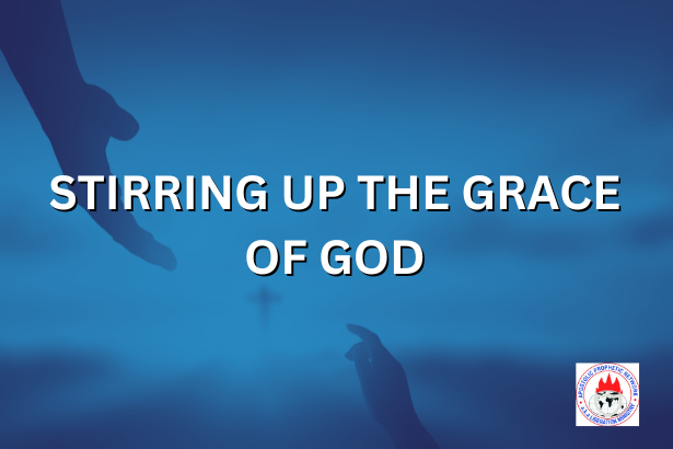 STIRRING UP THE GRACE OF GOD
