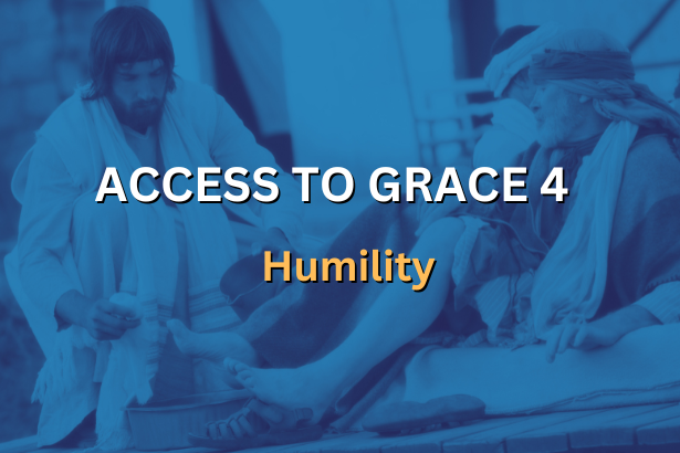 ACCESS TO GRACE 4 - Humility
