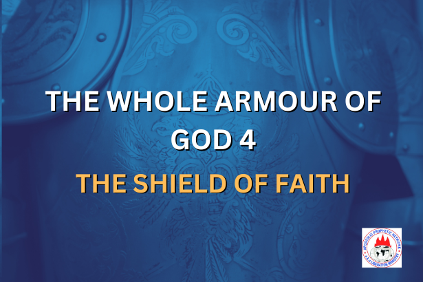 THE WHOLE ARMOUR OF GOD 4 - THE SHIELD OF FAITH