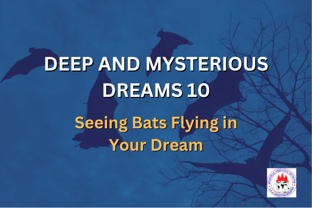 DEEP AND MYSTERIOUS DREAMS 10 - Seeing Bats Flying in Your Dream