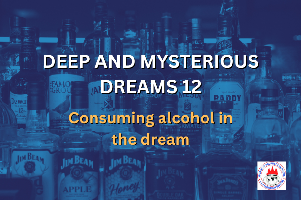 DEEP AND MYSTERIOUS DREAMS 12 - Consuming alcohol in the dream