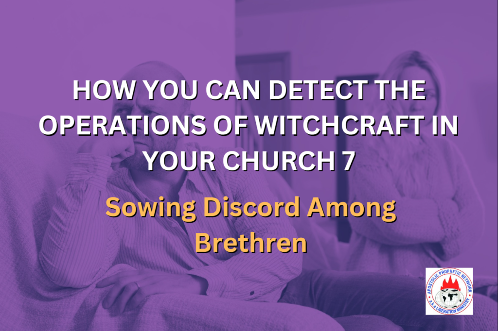 HOW YOU CAN DETECT THE OPERATIONS OF WITCHCRAFT IN YOUR CHURCH 7 - Sowing Discord Among Brethren