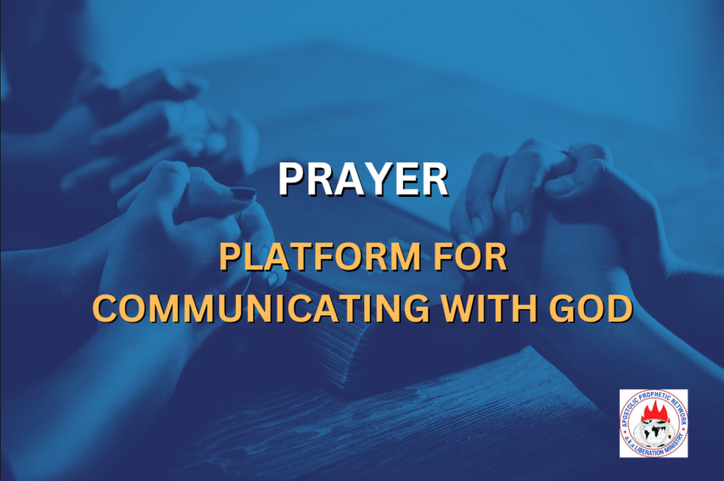 PRAYER: PLATFORM FOR COMMUNICATING WITH GOD