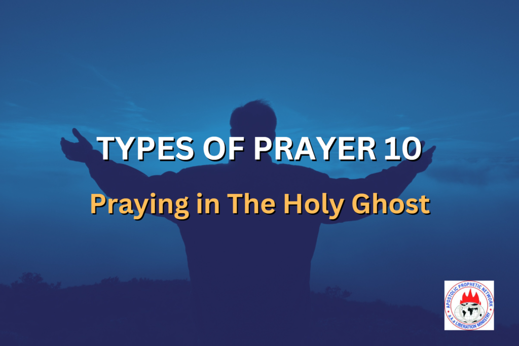 TYPES OF PRAYER 10 - Praying in The Holy Ghost