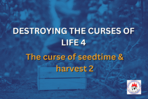 DESTROYING THE CURSES OF LIFE 4 - The curse of seedtime & harvest 2