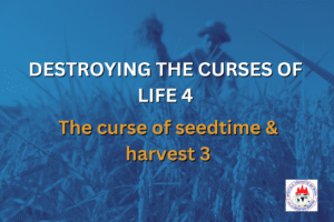 DESTROYING THE CURSES OF LIFE 4 - The curse of seedtime & harvest 3