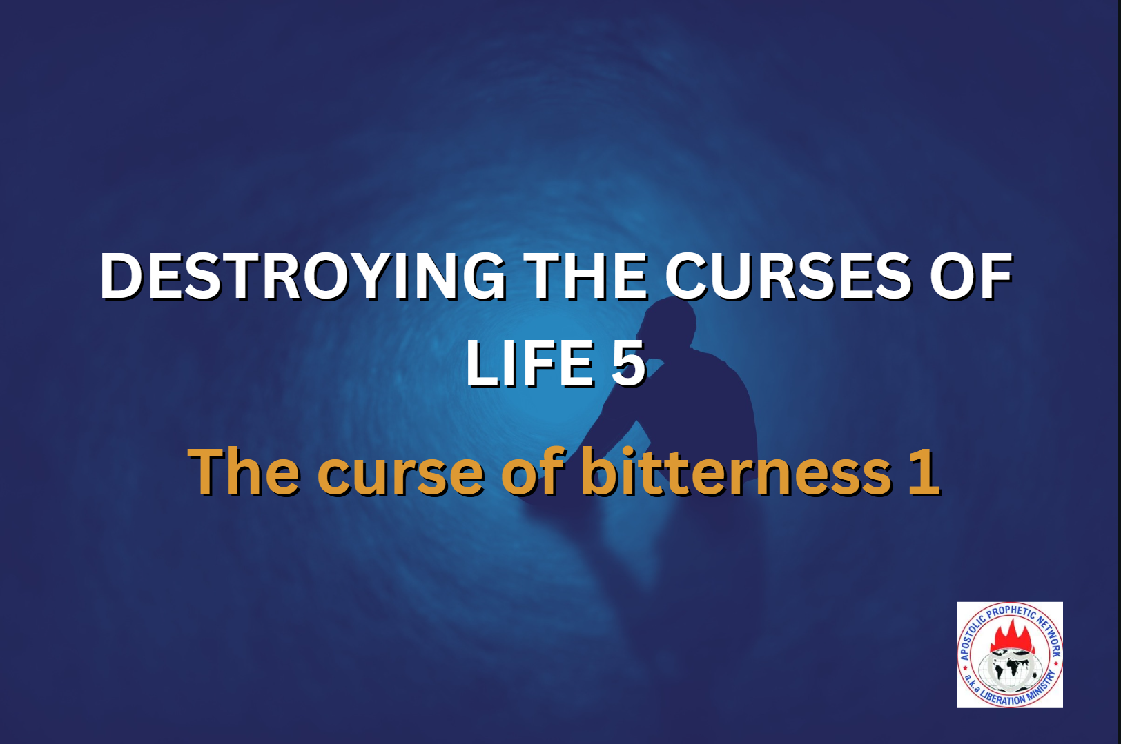 DESTROYING THE CURSES OF LIFE 5 - The curse of bitterness 1