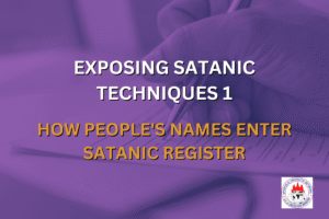 EXPOSING SATANIC TECHNIQUES 1 - HOW PEOPLE'S NAMES ENTER SATANIC REGISTER
