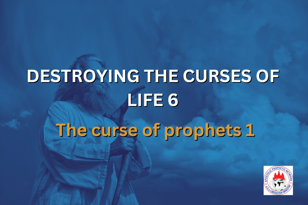 DESTROYING THE CURSES OF LIFE 6 - The curse of prophets 1