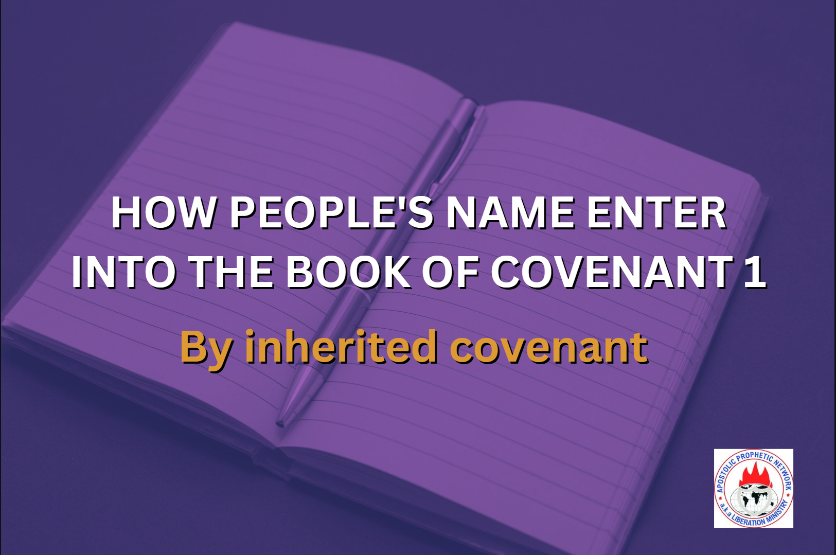 HOW PEOPLE'S NAME ENTER INTO THE BOOK OF COVENANT 1 - By inherited covenant