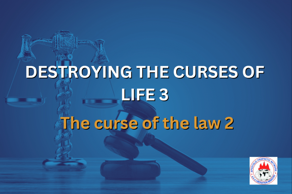 DESTROYING THE CURSES OF LIFE 3 - The curse of the law 2