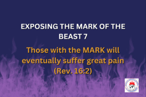 EXPOSING THE MARK OF THE BEAST 7 - Those with the MARK will eventually suffer great pain (Rev. 16:2)