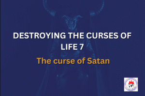 DESTROYING THE CURSES OF LIFE 7 - The Curse of Satan