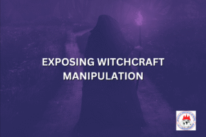 EXPOSING WITCHCRAFT MANIPULATION