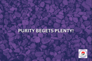 PURITY BEGETS PLENTY!