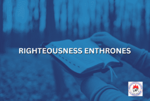 RIGHTEOUSNESS ENTHRONES