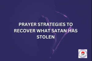 PRAYER STRATEGIES TO RECOVER WHAT SATAN HAS STOLEN