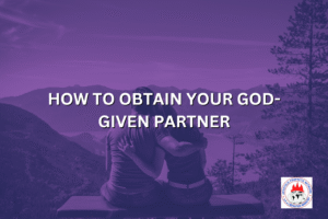 HOW TO OBTAIN YOUR GOD-GIVEN PARTNER