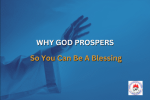 WHY GOD PROSPERS - So You Can Be A Blessing