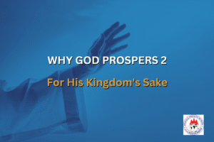 WHY GOD PROSPERS 2 - For His Kingdom's Sake
