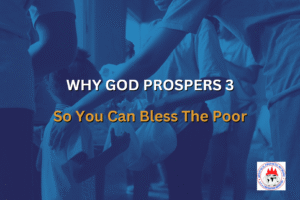 WHY GOD PROSPERS 3 - So You Can Bless The Poor