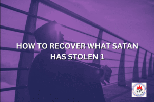 HOW TO RECOVER WHAT SATAN HAS STOLEN 1