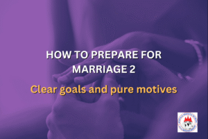 HOW TO PREPARE FOR MARRIAGE 2 - Clear goals and pure motives