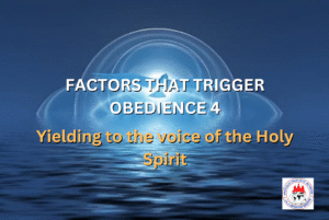 FACTORS THAT TRIGGER OBEDIENCE 4 - Yielding to the voice of the Holy Spirit
