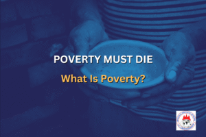 POVERTY MUST DIE - What Is Poverty?