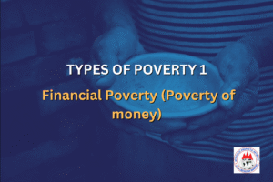 TYPES OF POVERTY 1 - Financial Poverty (Poverty of money)
