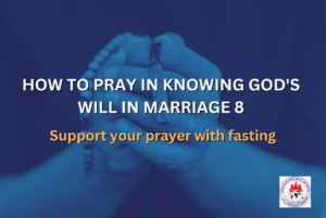 HOW TO PRAY IN KNOWING GOD'S WILL IN MARRIAGE 8 - Support your prayer with fasting