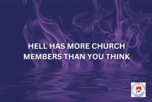 HELL HAS MORE CHURCH MEMBERS THAN YOU THINK