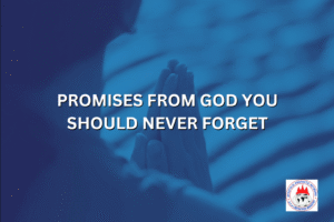 PROMISES FROM GOD YOU SHOULD NEVER FORGET