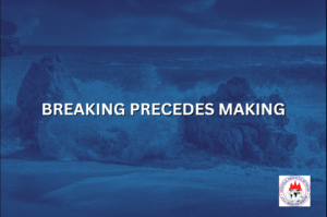 BREAKING PRECEDES MAKING