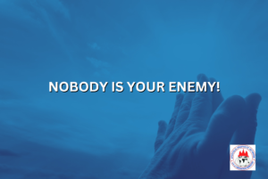 NOBODY IS YOUR ENEMY!