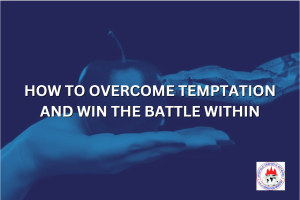 HOW TO OVERCOME TEMPTATION AND WIN THE BATTLE WITHIN