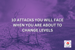 10 ATTACKS YOU WILL FACE WHEN YOU ARE ABOUT TO CHANGE LEVELS